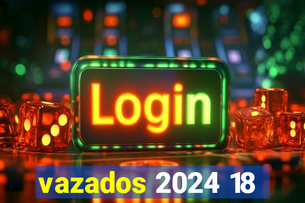 vazados 2024 18